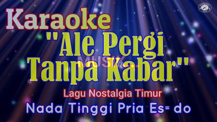 KARAOKE ALE PERGI TANPA KABAR NADA TINGGI PRIA ES