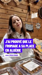 « J’ai prouvé que le fromage à sa place en Algérie »  avec Liticia Sellah