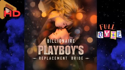 Billionaire Playboy’s Replacement Bride - Full HD Movie [English Sub] | Watch Till The End