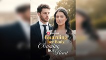 [Hot 2025] Guarding Her Body Claiming Her Heart Full Movie _ Reelshort