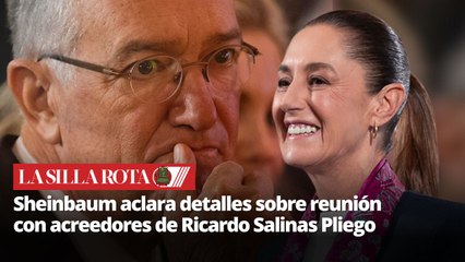 Sheinbaum confirma reunión entre acreedores de Salinas Pliego y su gobierno