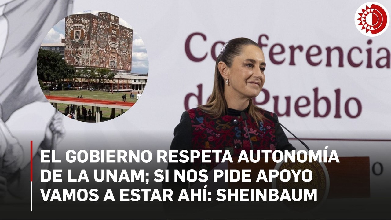 El gobierno respeta autonomía de la UNAM; si nos pide apoyo vamos a estar ahí: Sheinbaum