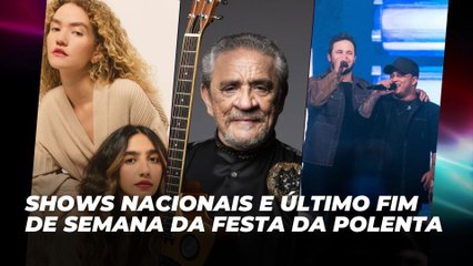 Shows nacionais e último fim de semana da Festa da Polenta | Agenda Cultural