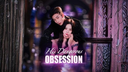 His Dangerous Obsession #Dramabox