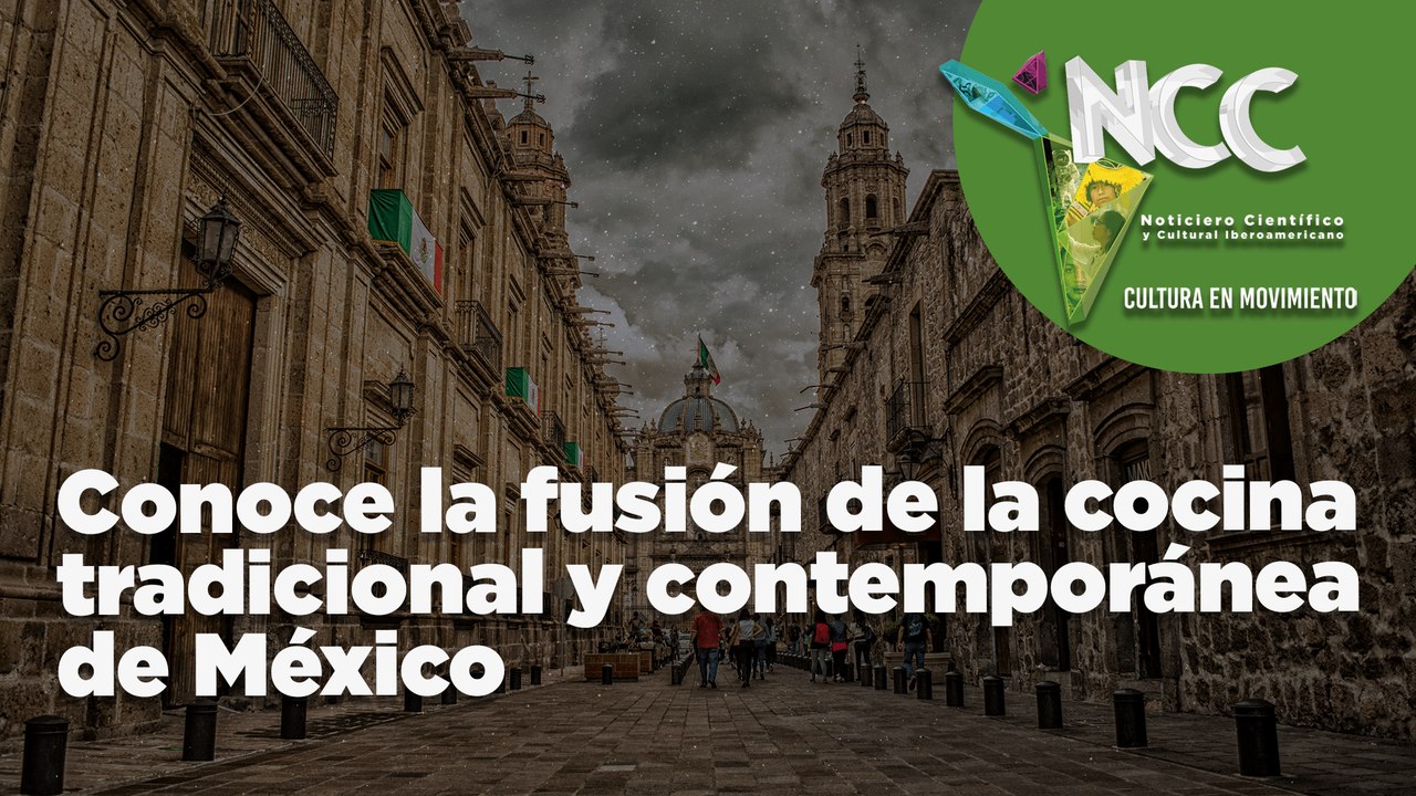 Conoce la fusión de la cocina tradicional y contemporánea de México