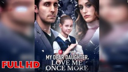 My Dear Daughter, Love Me Once More Full Hd
