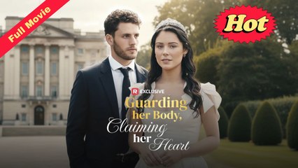 [English Movie Trending] Guarding Her Body, Claiming Her Heart (Completed) 2025
