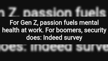 For Gen Z, passion fuels mental health at work. For boomers, security does: Indeed survey
