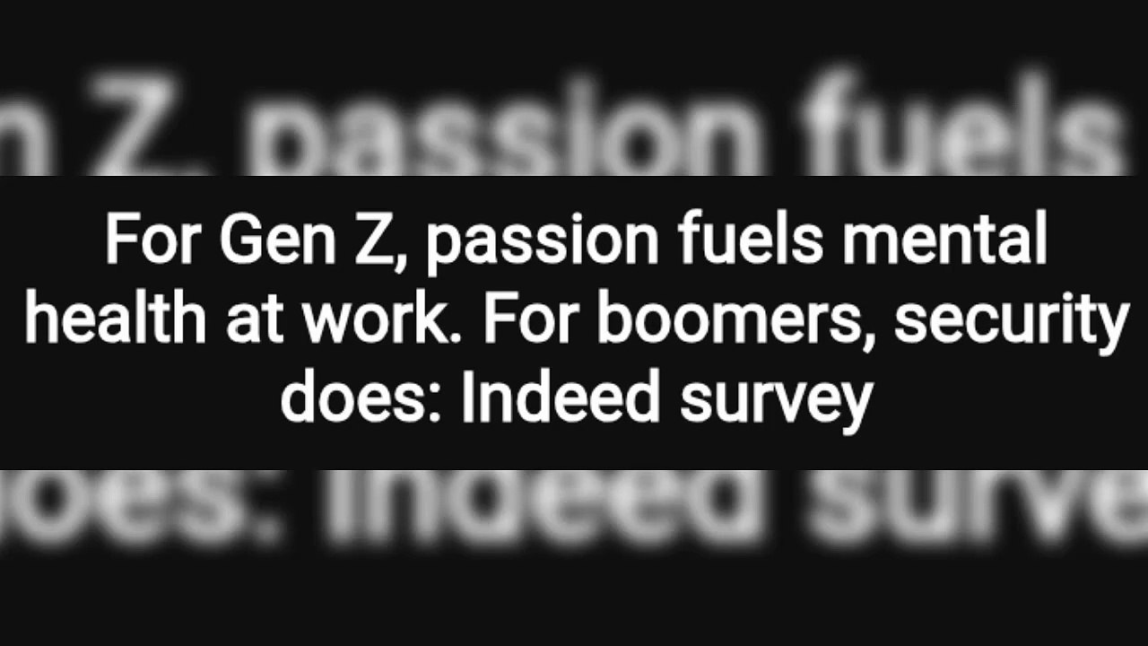 For Gen Z, passion fuels mental health at work. For boomers, security does: Indeed survey