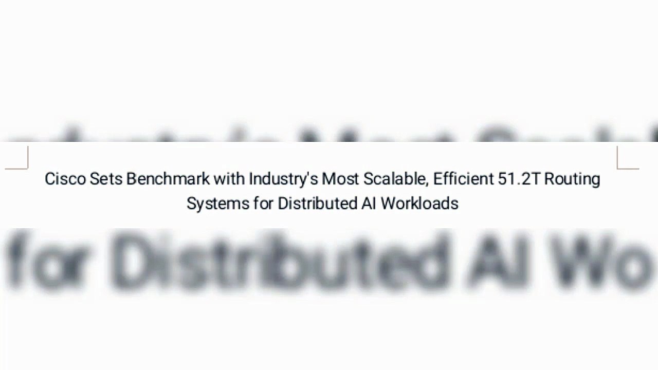 Cisco Sets Benchmark with Industry's Most Scalable, Efficient 51.2T Routing Systems for Distributed AI Workloads