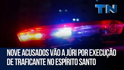 Nove acusados vão a júri por assassinato de traficante no ES