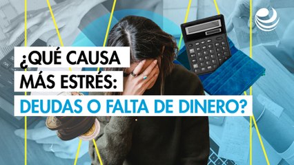 Día de la salud mental: ¿Qué genera mayor estrés financiero, las deudas o la falta de dinero?