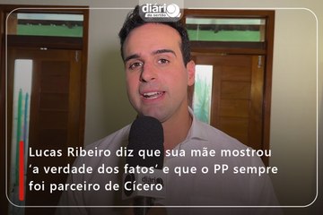 Lucas Ribeiro diz que sua mãe mostrou ‘a verdade dos fatos’ e que o PP sempre foi parceiro de Cícero