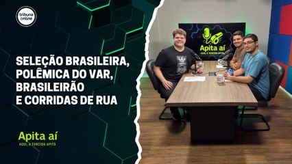 Seleção Brasileira, polêmica do VAR, Brasileirão e corridas de rua | Apita Aí #22