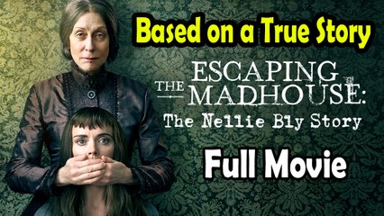 Escaping the Madhouse The Nellie Bly Story (2019) Based on a True Story