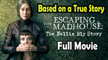 Escaping the Madhouse The Nellie Bly Story (2019) Based on a True Story