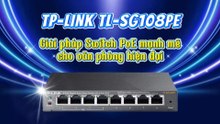 TP-LINK TL-SG108PE – Giải pháp Switch PoE mạnh mẽ cho văn phòng hiện đại