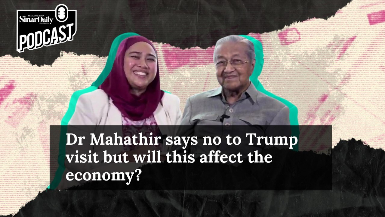 Dr Mahathir says no to Trump visit but will this affect the economy?