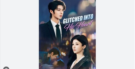 Glitched Into His Heart Chinese Drama - English Sub