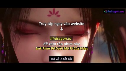 Thần Mộ Tập 55 Vietsub Thuyết Minh Tiếng Việt