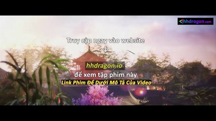 Thần Mộ Tập 55 Vietsub Thuyết Minh Tiếng Việt