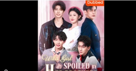 WILD GIRL SPOILED HER BROTHERS English Sub