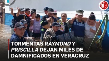Tormentas Raymond y Priscilla dejan  miles de damnificados en Veracruz