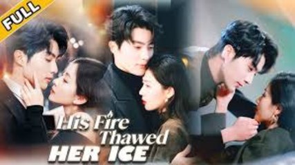 HIS FIRE THAWED HER ICE - FULL MOVIES ENGLISH SUB