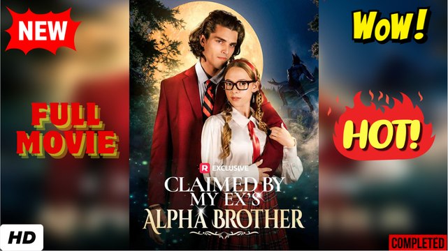 🧡🍏 🔥  Claimed by My Ex's Alpha Brother (2025) - FULL - Reelshort
