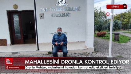 Düzce'de dronlu Muhtar, mahallesini her sabah havadan kontrol edip eksikleri belirliyor