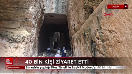 Hatay'da bin esirin yaptığı Titus Tüneli ile Beşikli Mağara'yı 40 bin kişi ziyaret etti