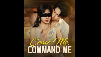 Crave Me, Command Me Full