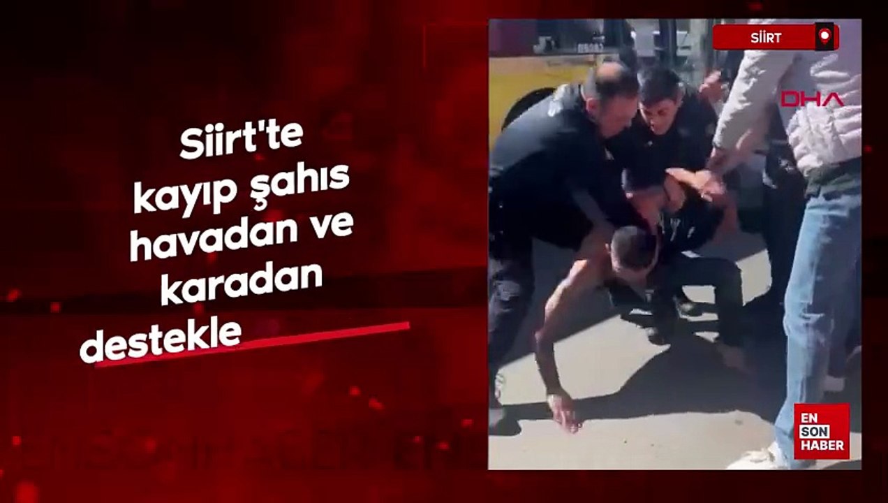 Siirt'te kayıp şahıs havadan ve karadan destekle aranıyor