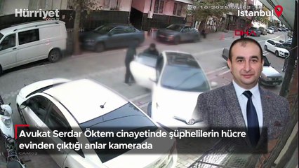 Avukat Serdar Öktem cinayetinde şüphelilerin hücre evinden çıktığı anlar kamerada