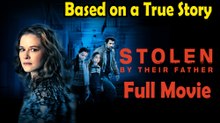 Stolen by Their Father (2022) Based on a True Story - Watch HD