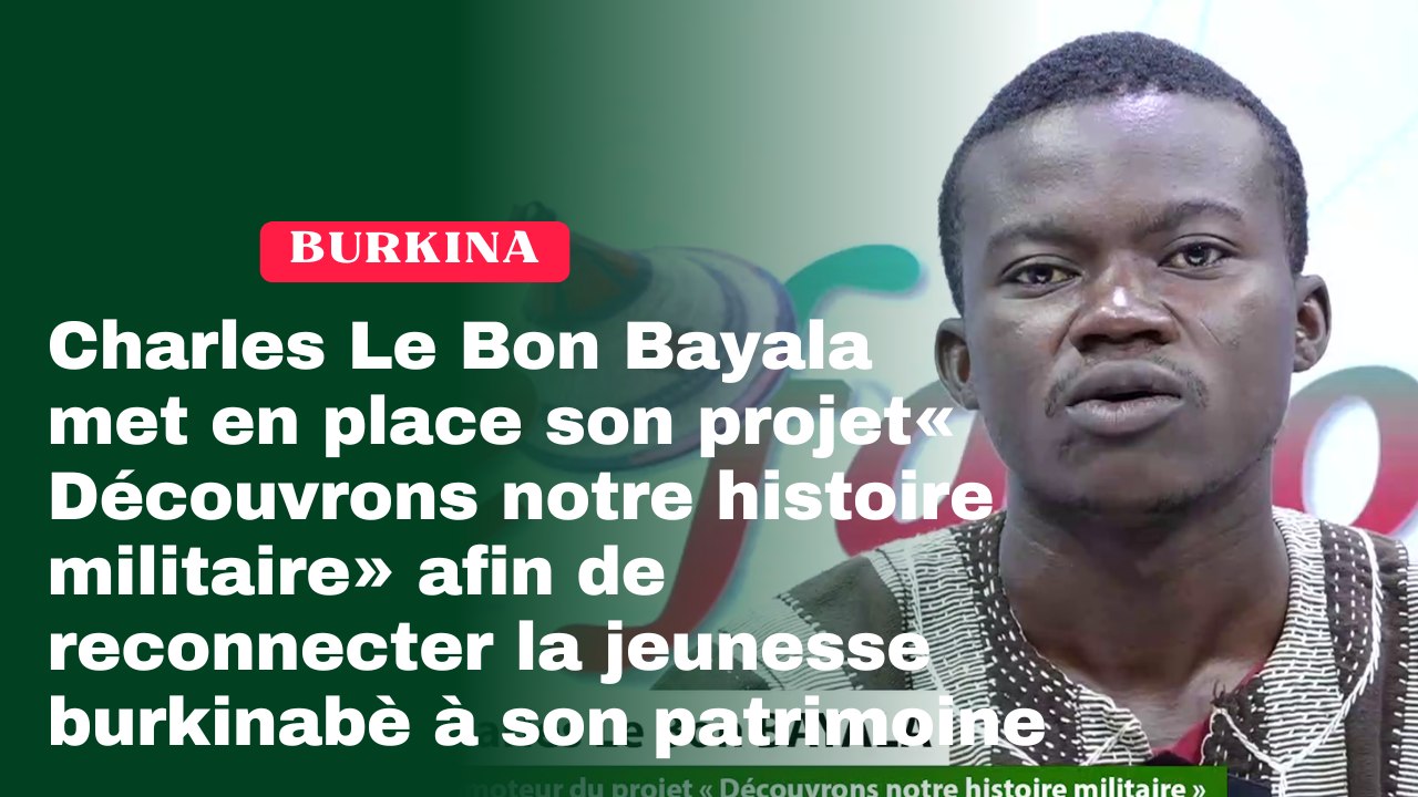 Burkina Faso : Charles Le Bon Bayala met en place son projet « Découvrons notre histoire militaire » afin de reconnecter la jeunesse burkinabè à son patrimoine