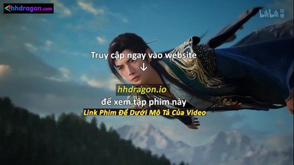 Phàm Nhân Tu Tiên Tập 167 Vietsub Thuyết Minh Tiếng Việt