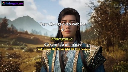 Phàm Nhân Tu Tiên Tập 167 Vietsub Thuyết Minh