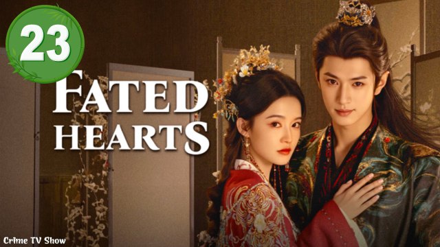 Fated Hearts Episode 23 Engsub