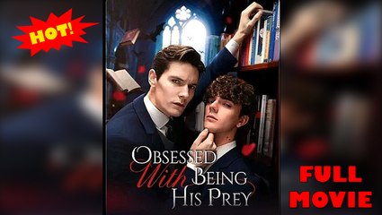💋Obsessed with Being His Prey💋 -Full Movie 2025