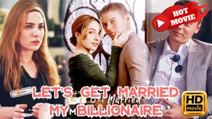 Let's Get Married, My Billionaire | Full Movie HD - Drama ShortFilms Hot
