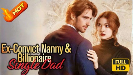 Ex-Convict Nanny and Billionaire Single Dad | Full Movie HD - Romance Sweet Romance Modern Romantic Emotional Looking-for-Love Love Triangle Reunited Lovers USA Mansion Prison Office Contemporary All Ages Single Dad Criminal Fated Lovers Hooking-up Labore