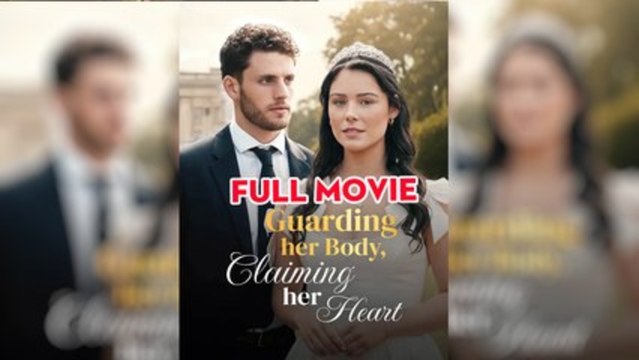 Guarding Her Body, Claiming Her Heart - FULL MOVIES ENGLISH SUB