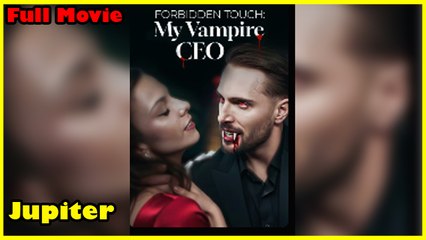 Forbidden Touch My Vampire CEO - Full HD Movie