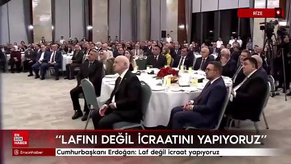Cumhurbaşkanı Erdoğan: Laf değil icraat yapıyoruz