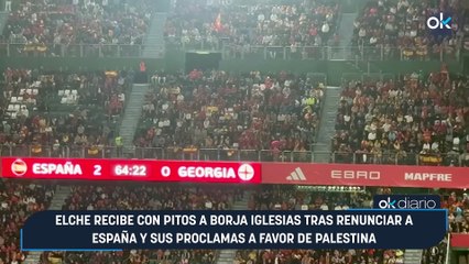Elche recibe con pitos a Borja Iglesias tras renunciar a España y sus proclamas a favor de Palestina