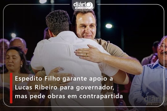 Espedito Filho garante apoio a Lucas Ribeiro para governador, mas pede obras em contrapartida