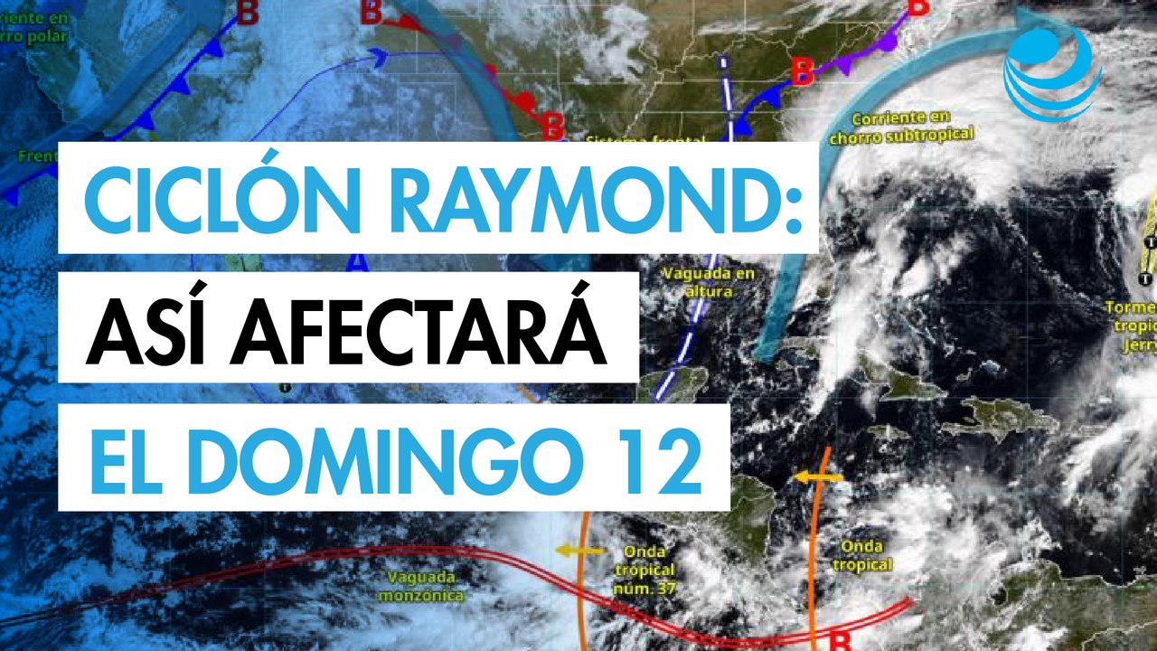 Raymond: lluvias torrenciales y vientos fuertes, así afectará el clima este domingo 12 de octubre