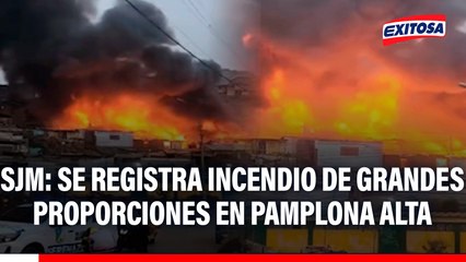SJM: Se registra incendio de grandes proporciones en el sector Virgen del Buen Pastor en Pamplona Alta