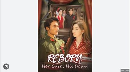 Reborn Her Cure His Doom Chinese Drama - English Sub